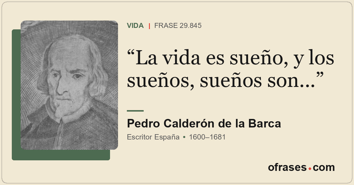 La vida es sueño, y los sueños, sueños son...