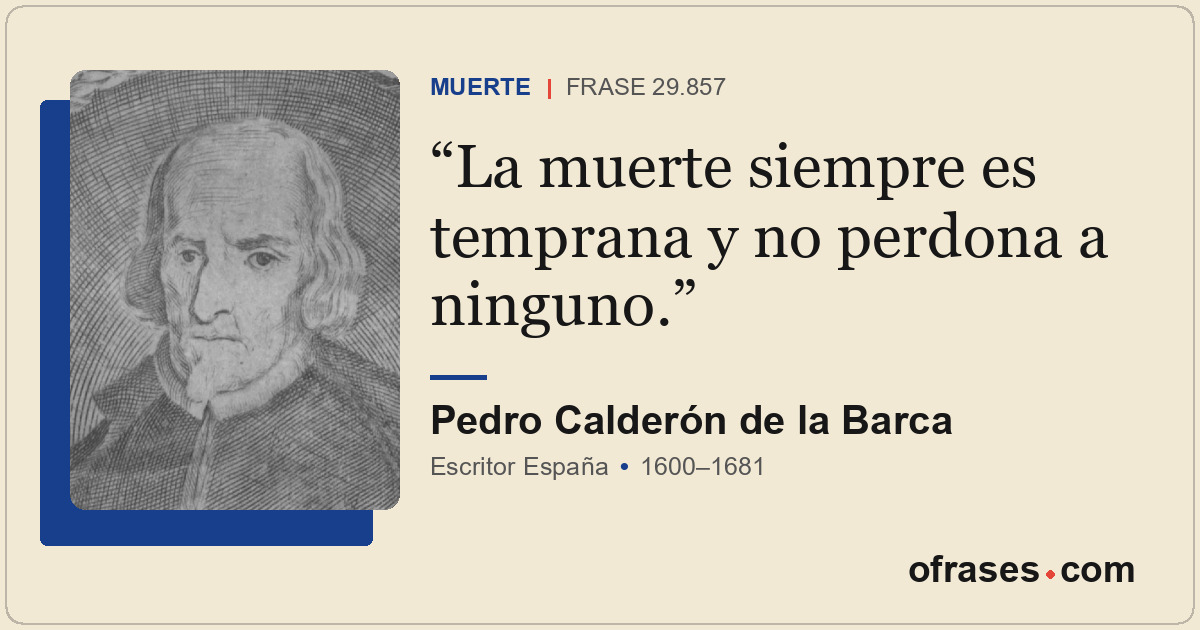 La muerte siempre es temprana y no perdona a ninguno.