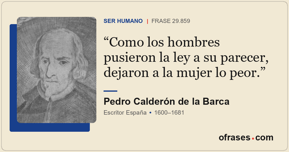 Como los hombres pusieron la ley a su parecer, dejaron a la mujer lo peor.
