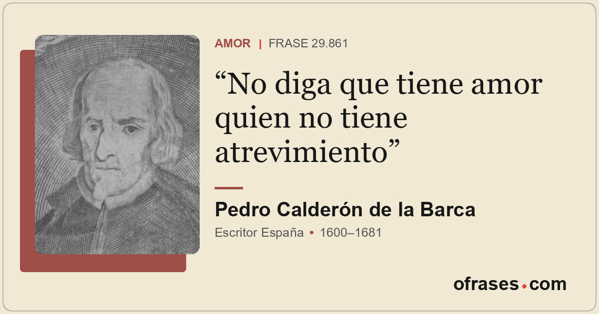 No diga que tiene amor quien no tiene atrevimiento