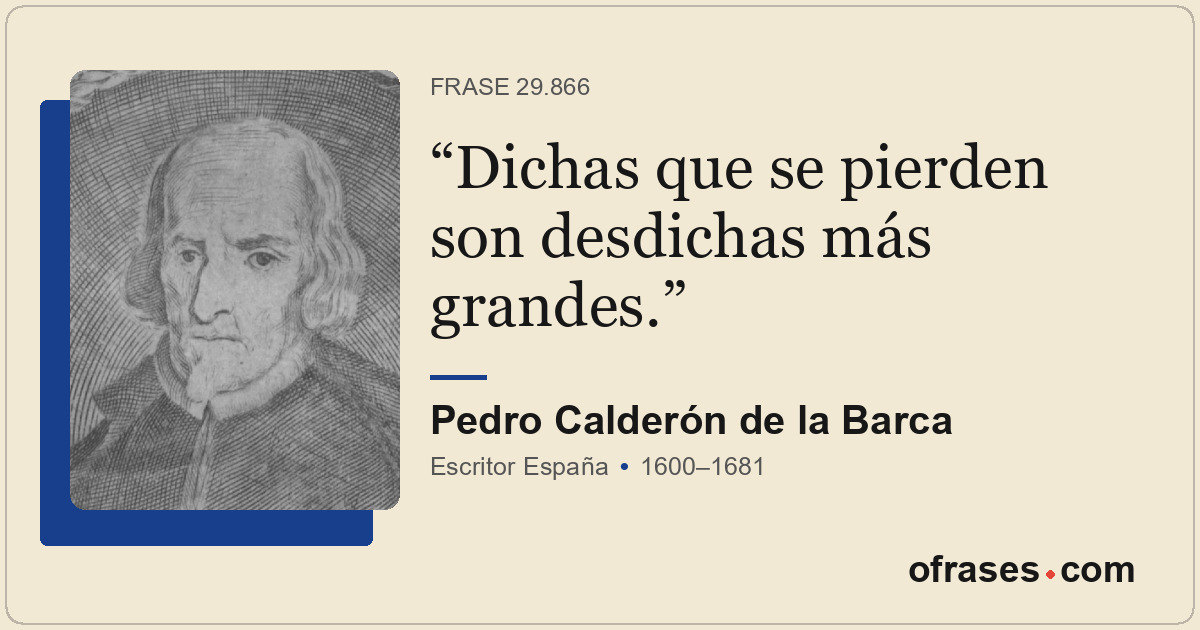 Dichas que se pierden son desdichas más grandes.