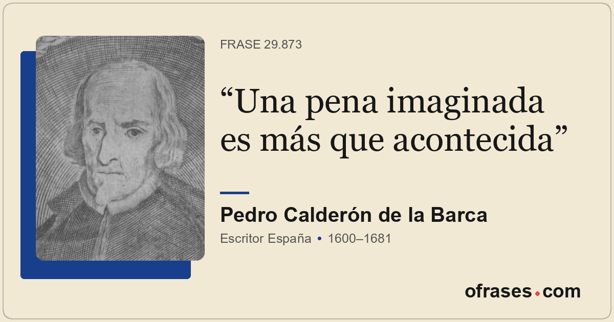 Una pena imaginada es más que acontecida