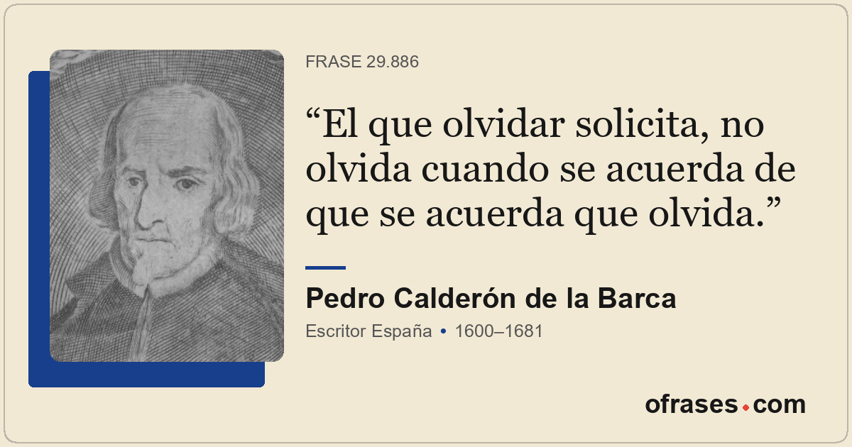 El que olvidar solicita, no olvida cuando se acuerda de que se acuerda que olvid...