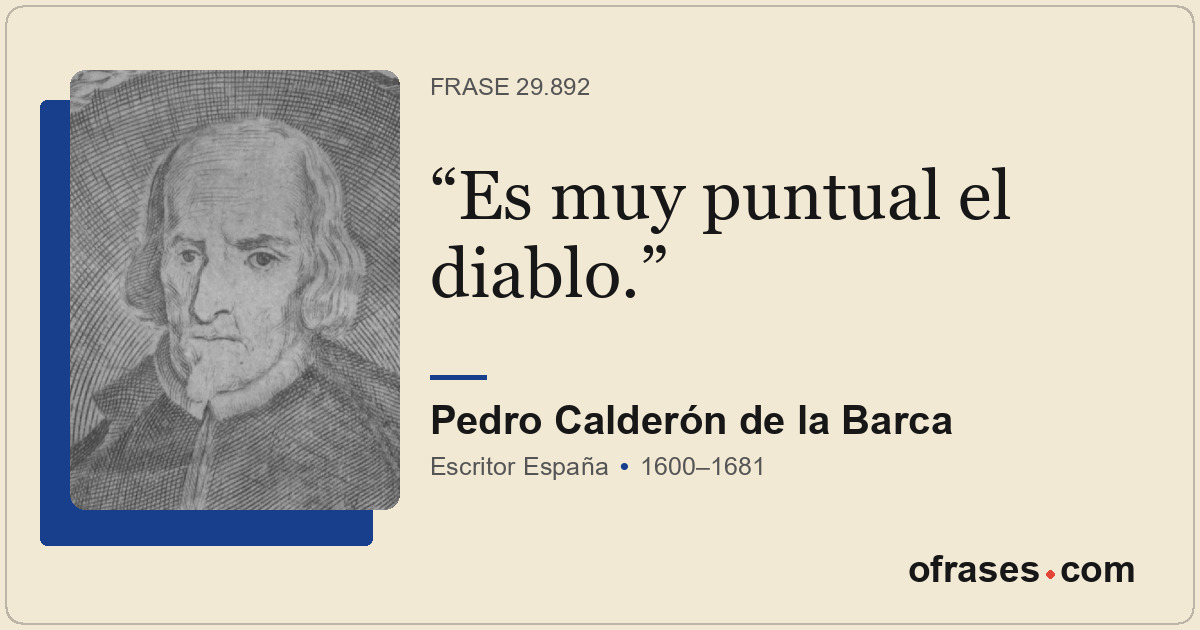 Es muy puntual el diablo.