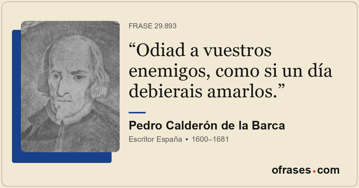 Odiad a vuestros enemigos, como si un día debierais amarlos.