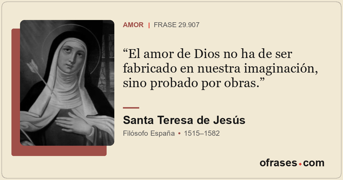 El amor de Dios no ha de ser fabricado en nuestra imaginación, sino probado por...