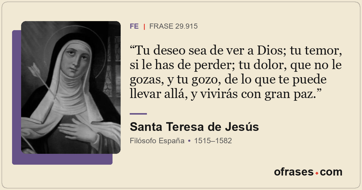 Tu deseo sea de ver a Dios; tu temor, si le has de perder; tu dolor, que no le g...