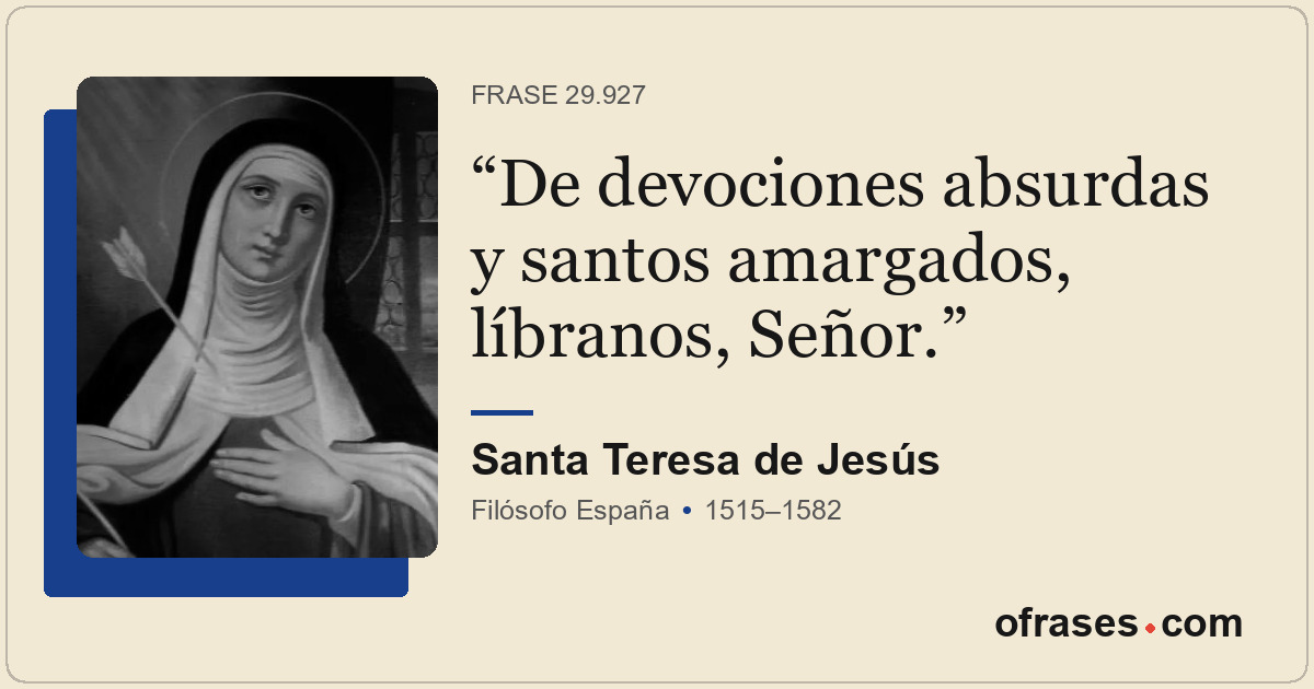 De devociones absurdas y santos amargados, líbranos, Señor.