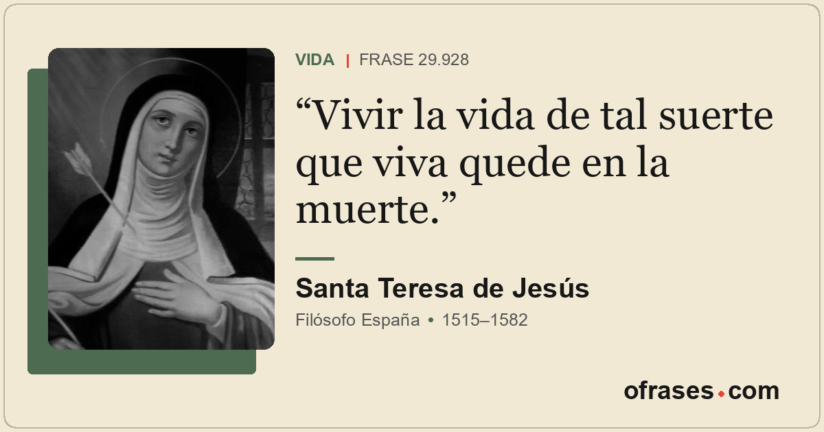 Vivir la vida de tal suerte que viva quede en la muerte.