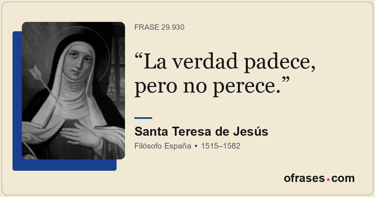 La verdad padece, pero no perece.