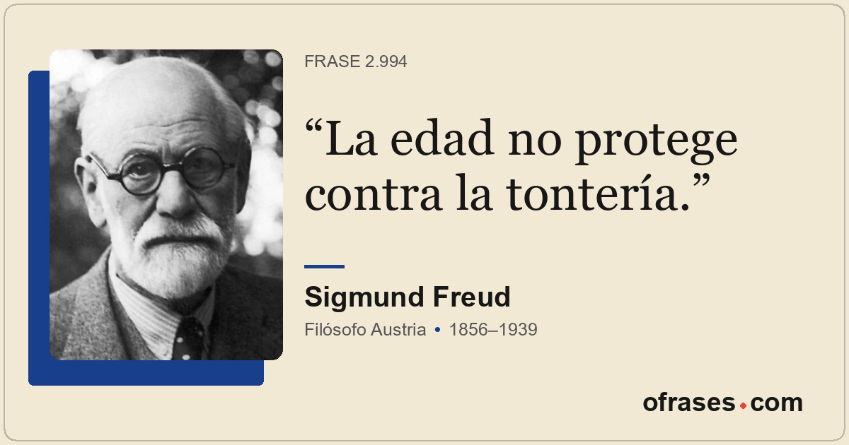 La edad no protege contra la tontería.