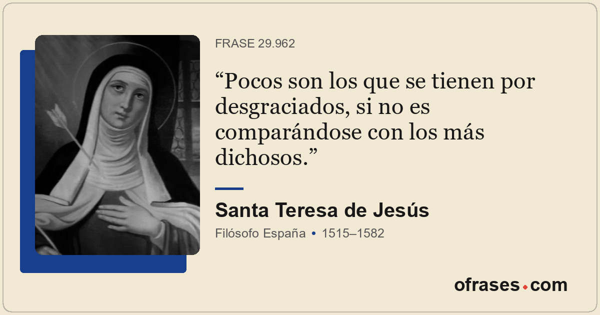 Pocos son los que se tienen por desgraciados, si no es comparándose con los más...
