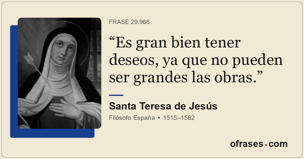 Es gran bien tener deseos, ya que no pueden ser grandes las obras.