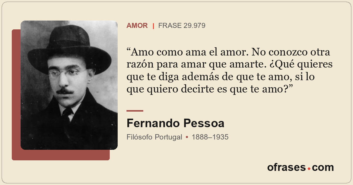 Amo como ama el amor. No conozco otra razón para amar que amarte. ¿Qué quieres q...