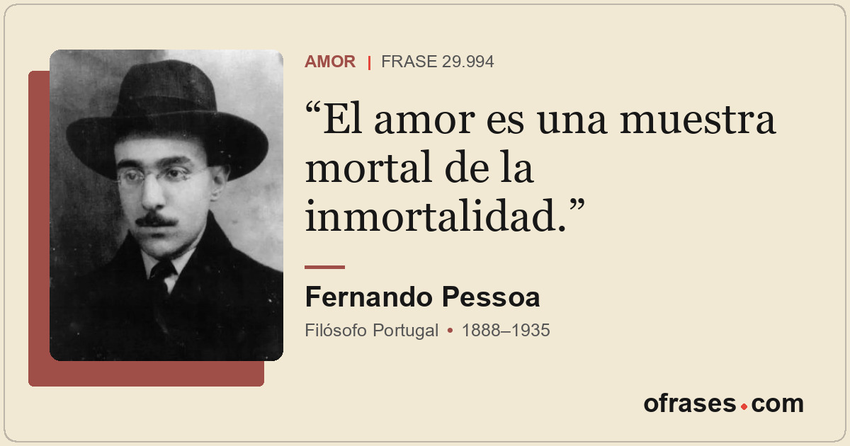 El amor es una muestra mortal de la inmortalidad.