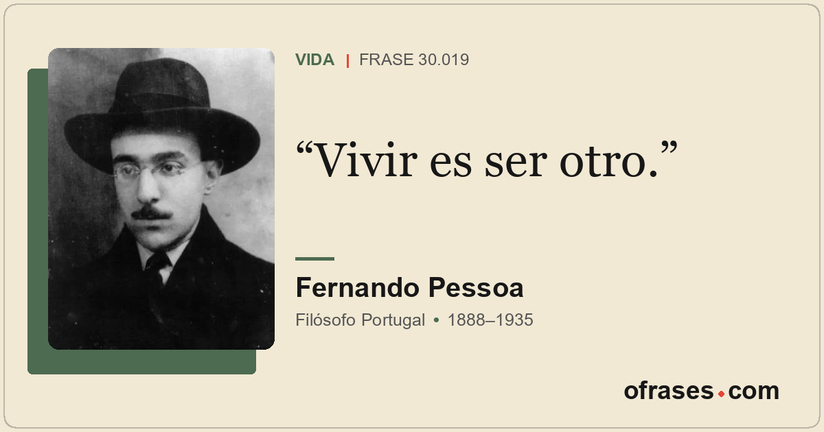 Vivir es ser otro.