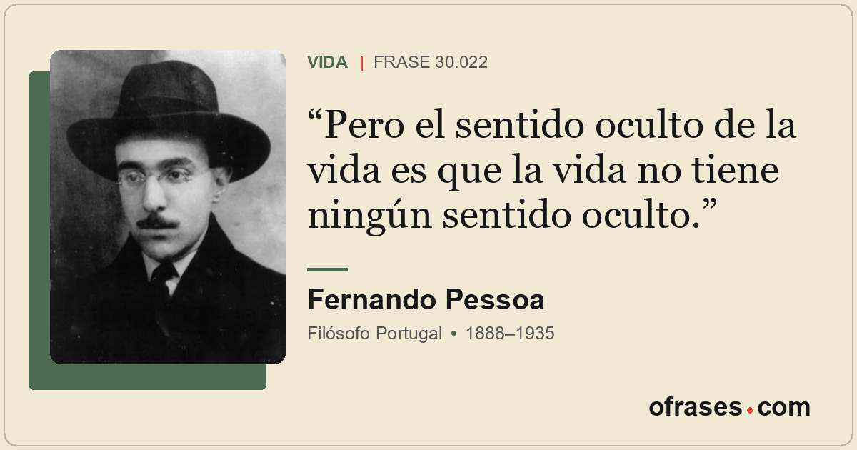 Pero el sentido oculto de la vida es que la vida no tiene ningún sentido oculto.
