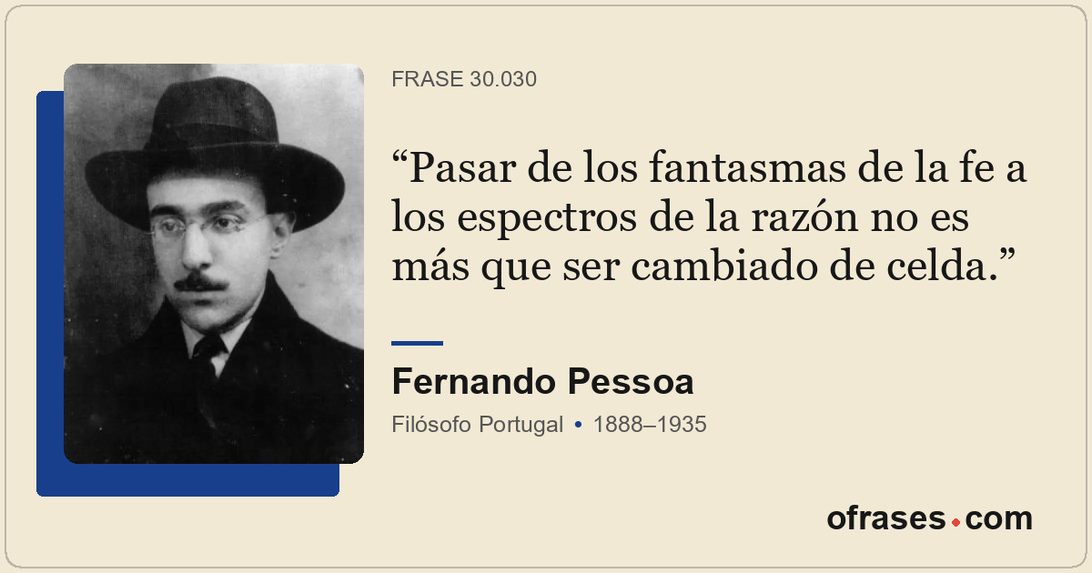 Pasar de los fantasmas de la fe a los espectros de la razón no es más que ser ca...