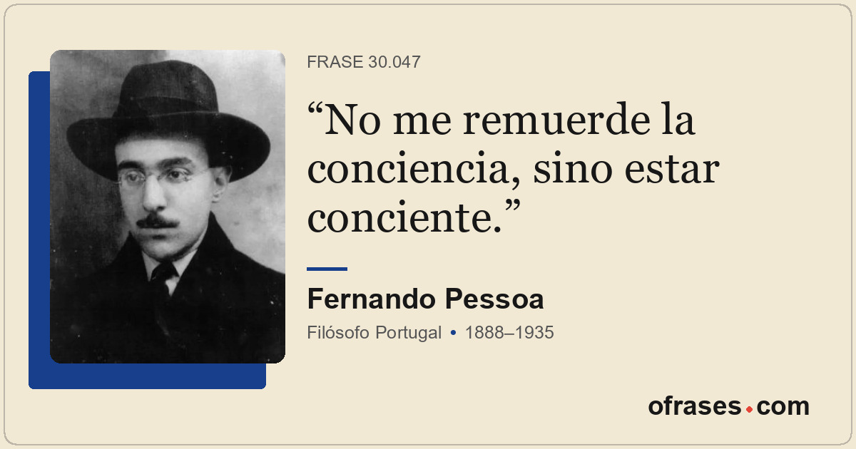 No me remuerde la conciencia, sino estar conciente.