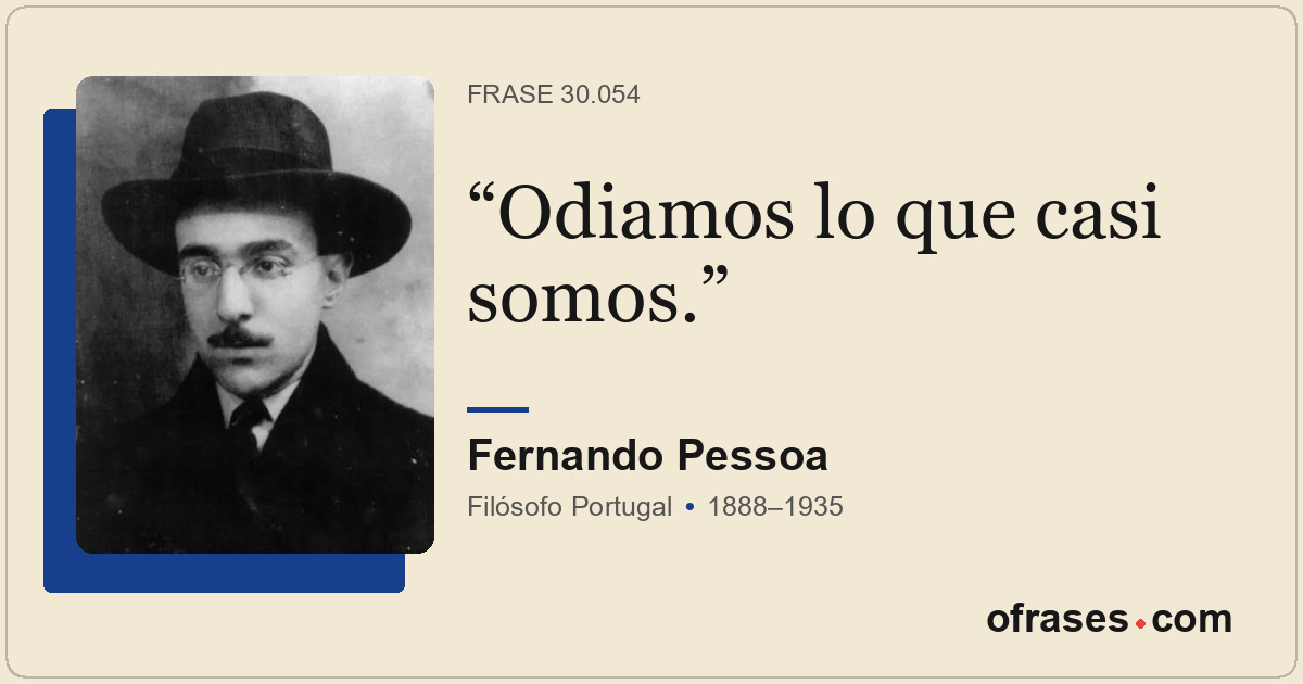 Odiamos lo que casi somos.