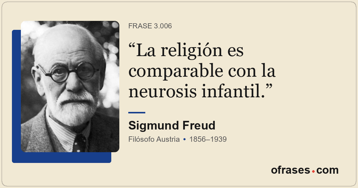 La religión es comparable con la neurosis infantil.