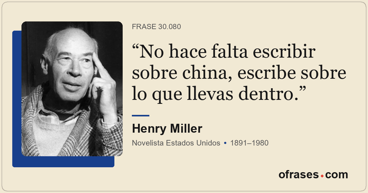 No hace falta escribir sobre china, escribe sobre lo que llevas dentro.