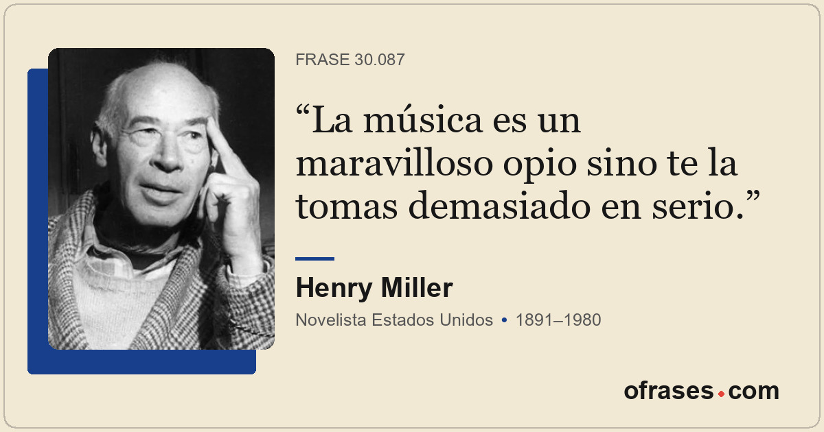 La música es un maravilloso opio sino te la tomas demasiado en serio.