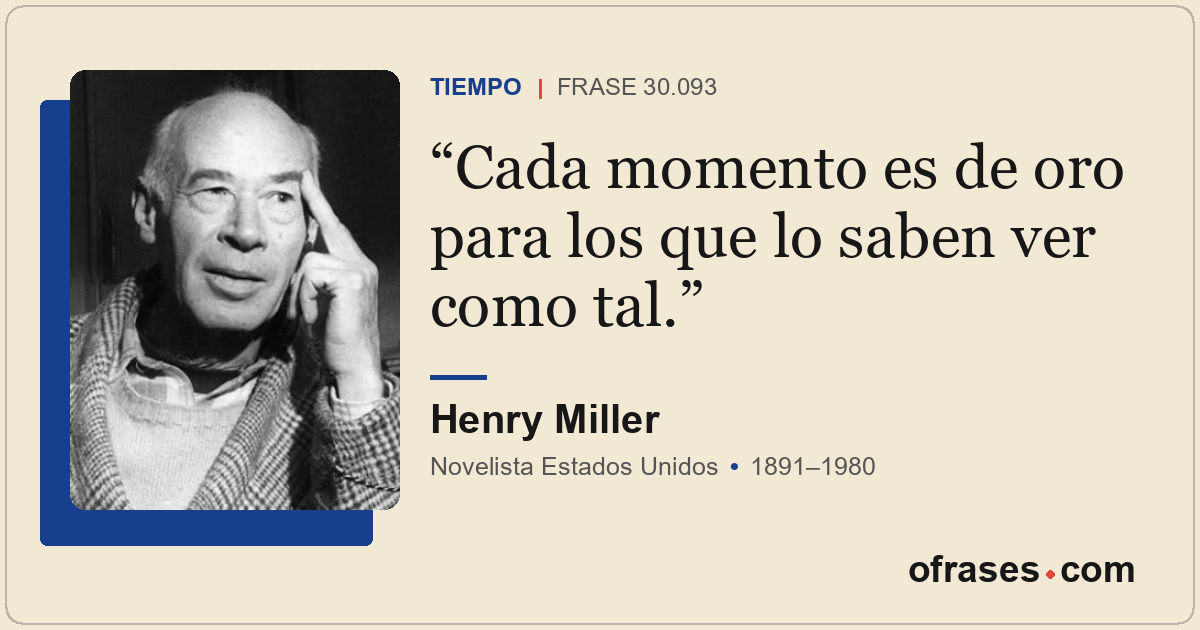 Cada momento es de oro para los que lo saben ver como tal.