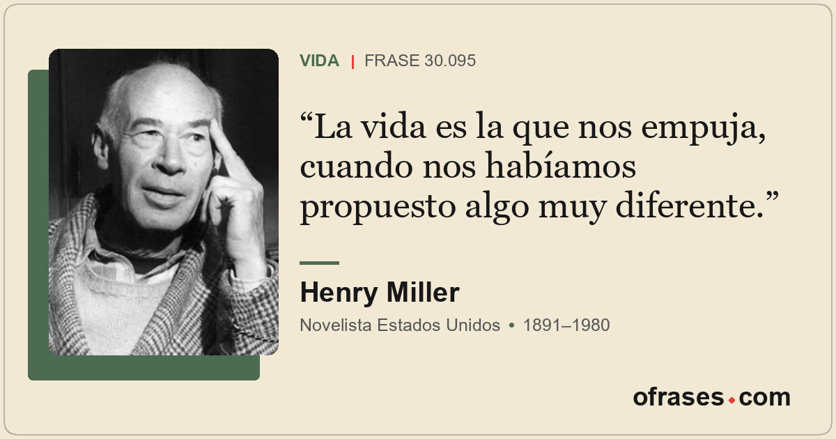 La vida es la que nos empuja, cuando nos habíamos propuesto algo muy diferente.