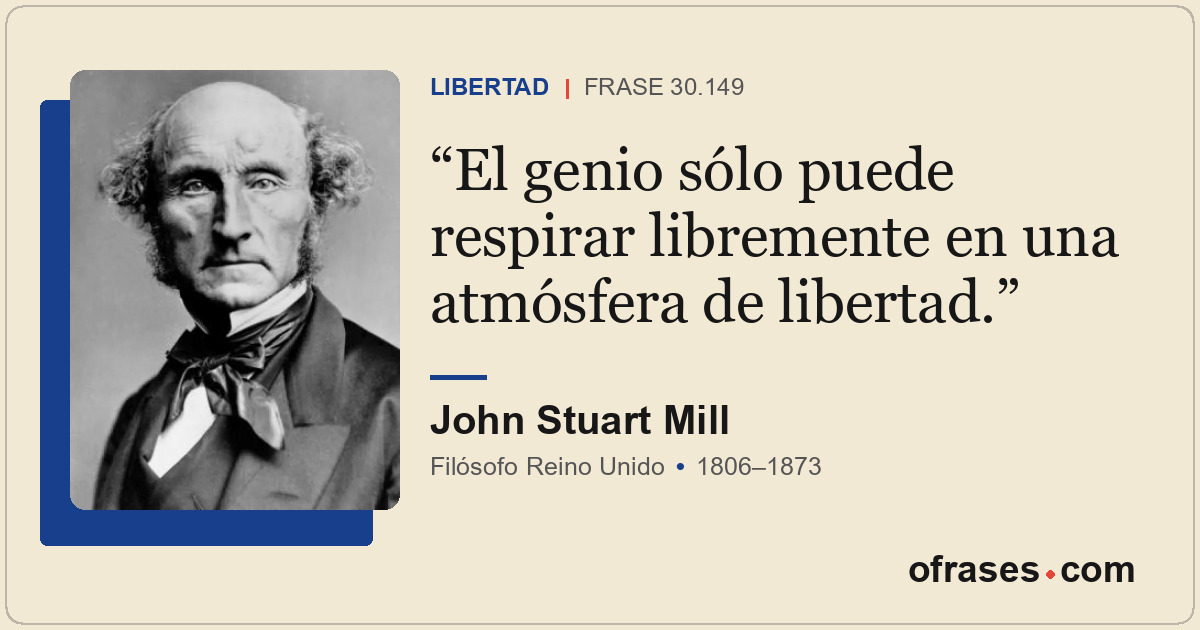El genio sólo puede respirar libremente en una atmósfera de libertad.