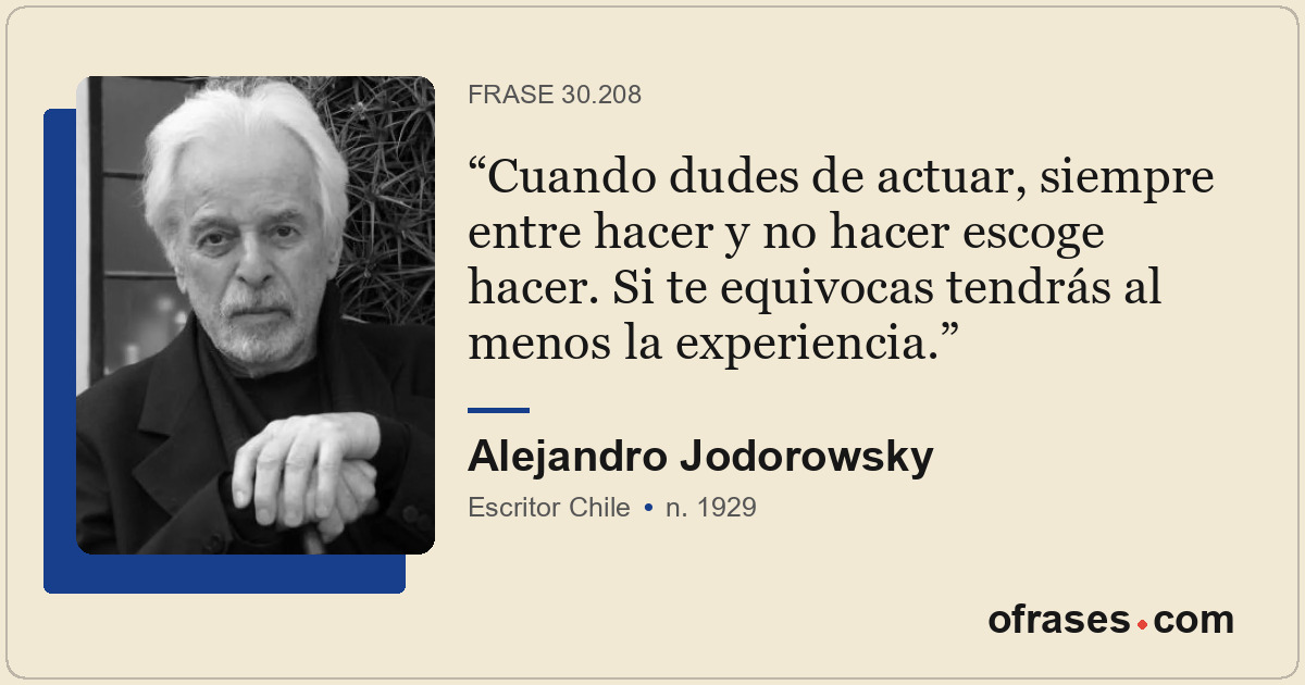 Cuando dudes de actuar, siempre entre hacer y no hacer escoge hacer. Si te equiv...