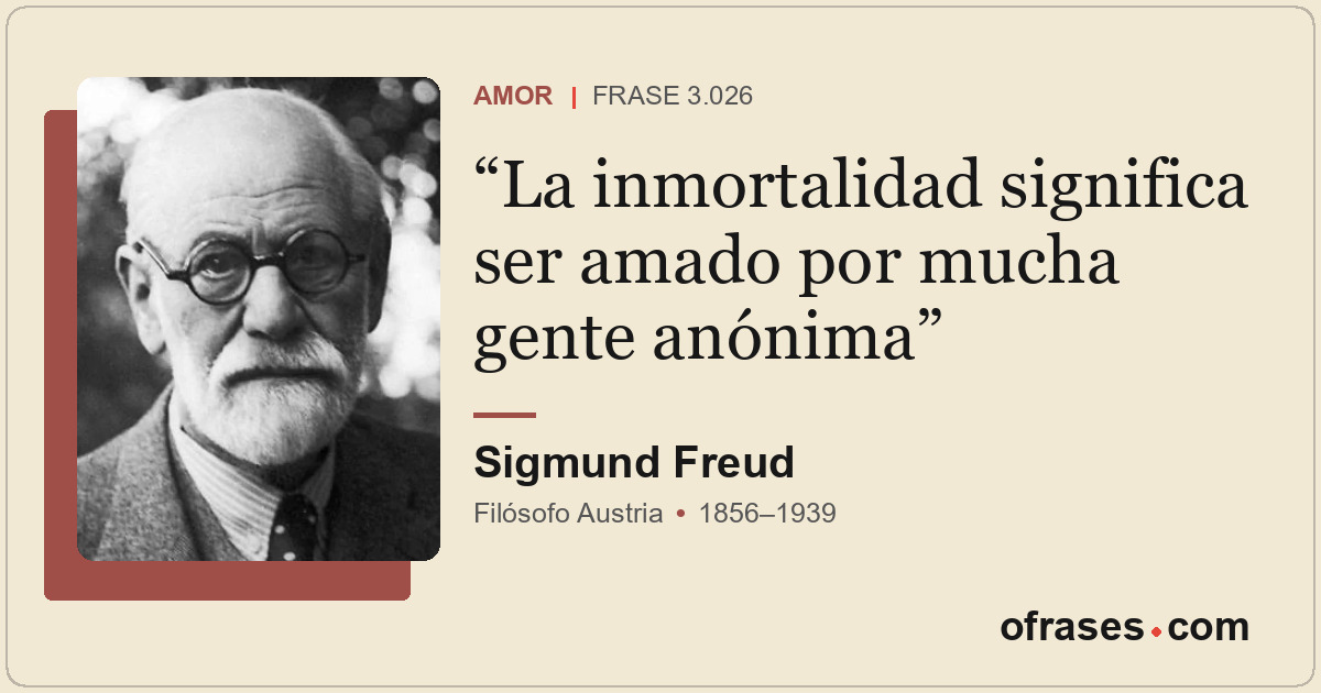 La inmortalidad significa ser amado por mucha gente anónima