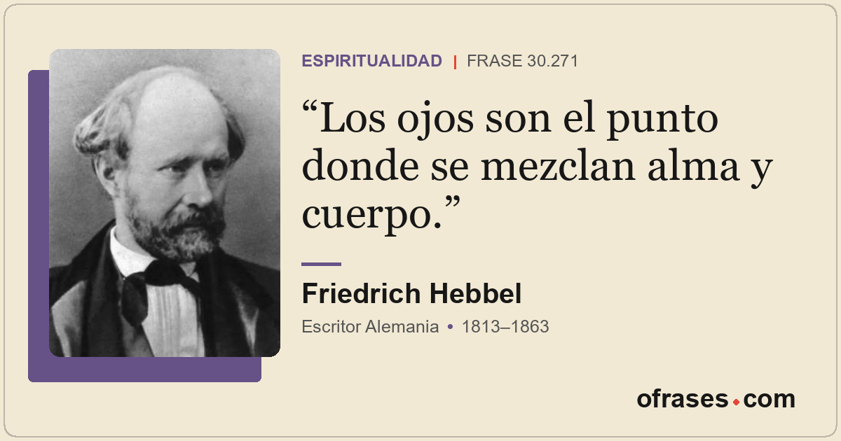 Los ojos son el punto donde se mezclan alma y cuerpo.