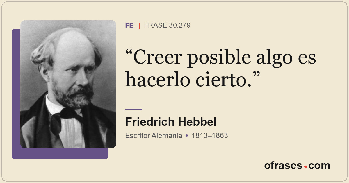 Creer posible algo es hacerlo cierto.