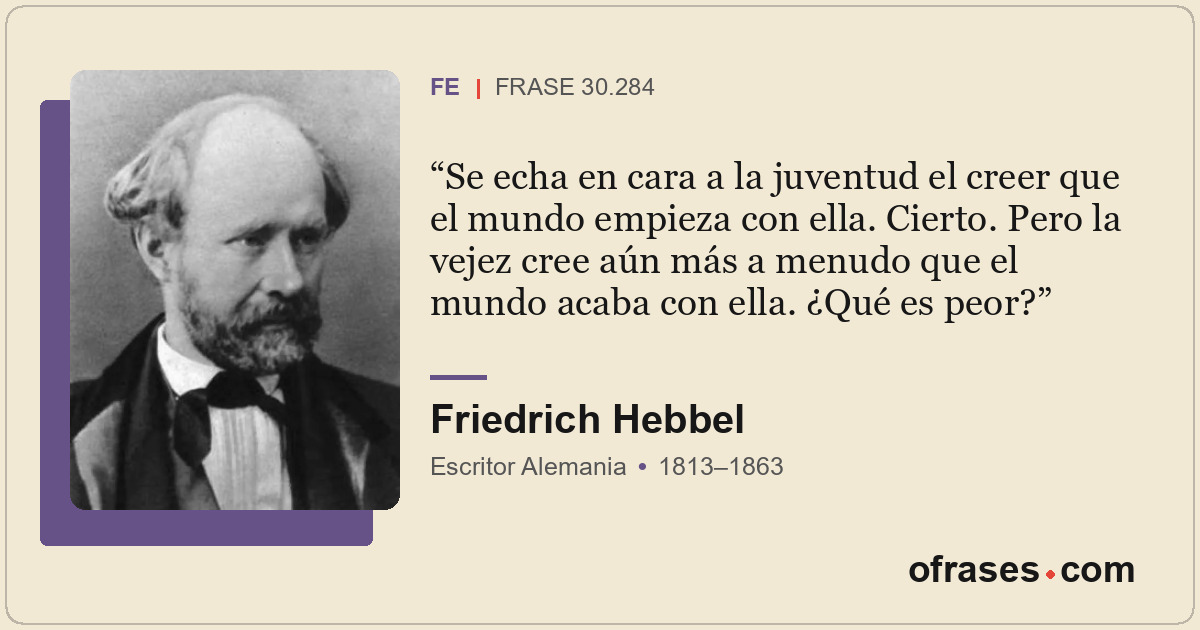 Se echa en cara a la juventud el creer que el mundo empieza con ella. Cierto. Pe...