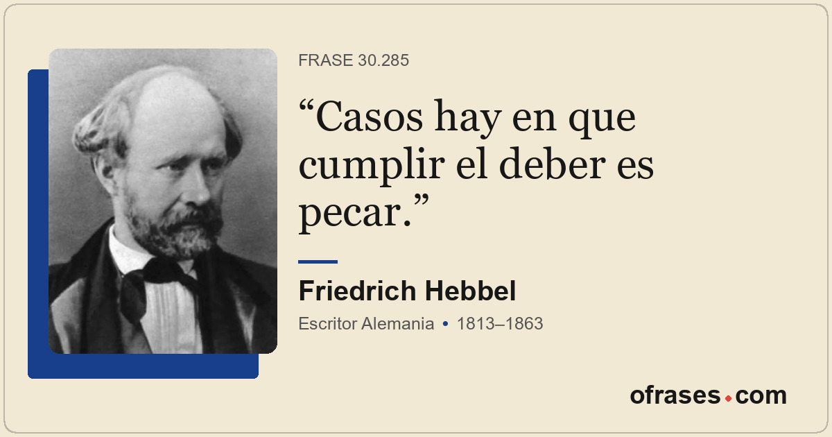 Casos hay en que cumplir el deber es pecar.