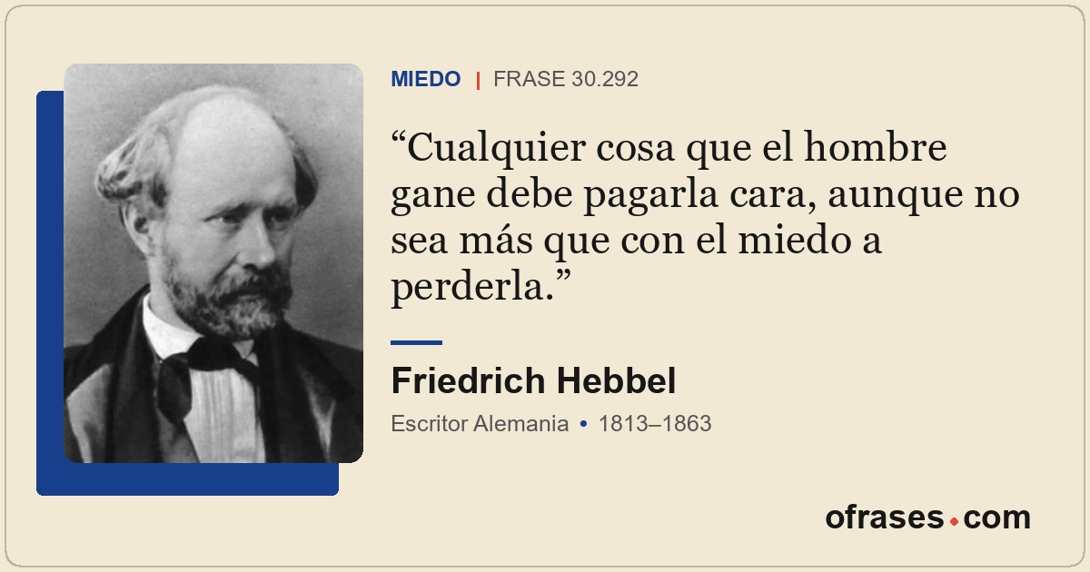 Cualquier cosa que el hombre gane debe pagarla cara, aunque no sea más que con e...