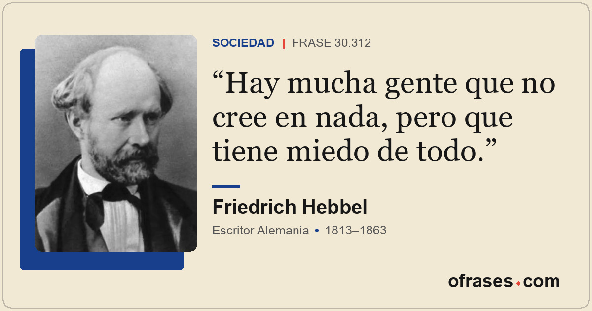 Hay mucha gente que no cree en nada, pero que tiene miedo de todo.