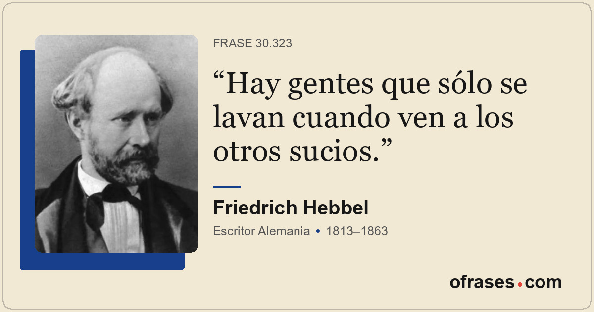 Hay gentes que sólo se lavan cuando ven a los otros sucios.