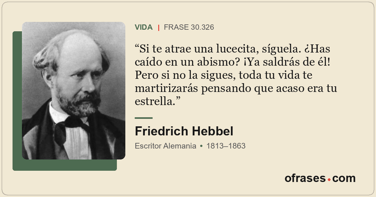 Si te atrae una lucecita, síguela. ¿Has caído en un abismo? ¡Ya saldrás de él! P...