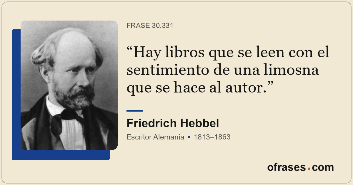 Hay libros que se leen con el sentimiento de una limosna que se hace al autor.