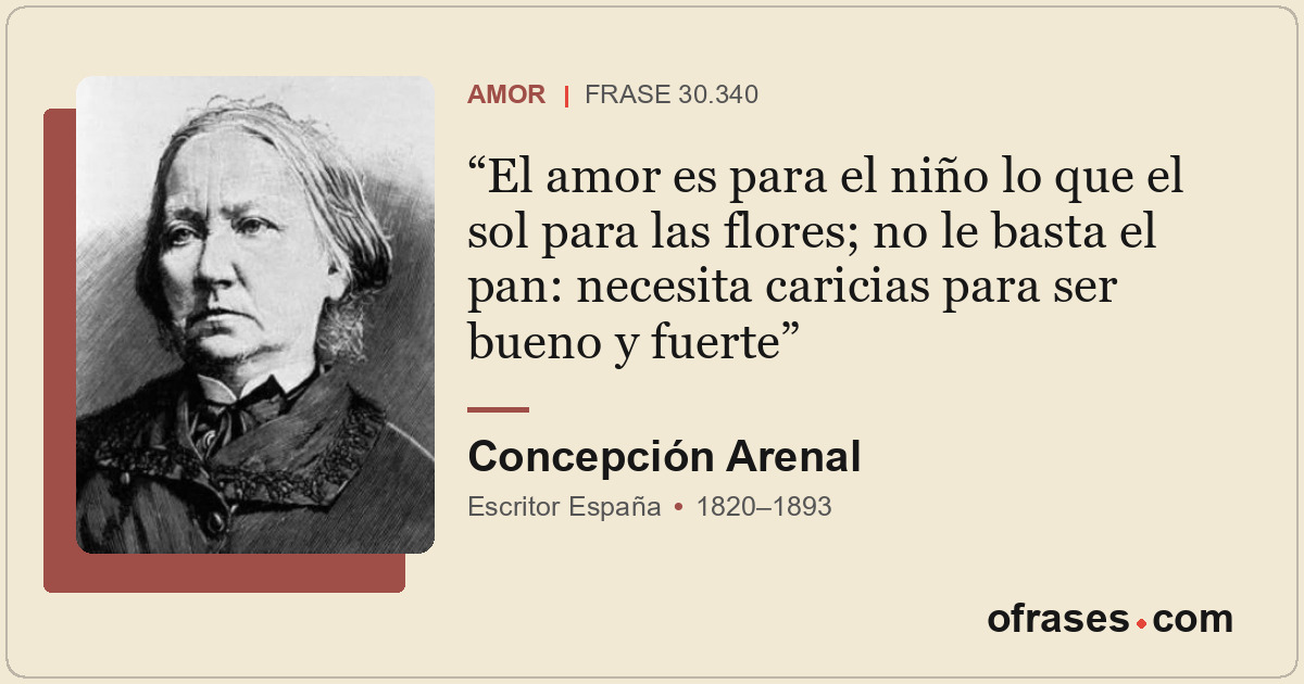 El amor es para el niño lo que el sol para las flores; no le basta el pan: neces...
