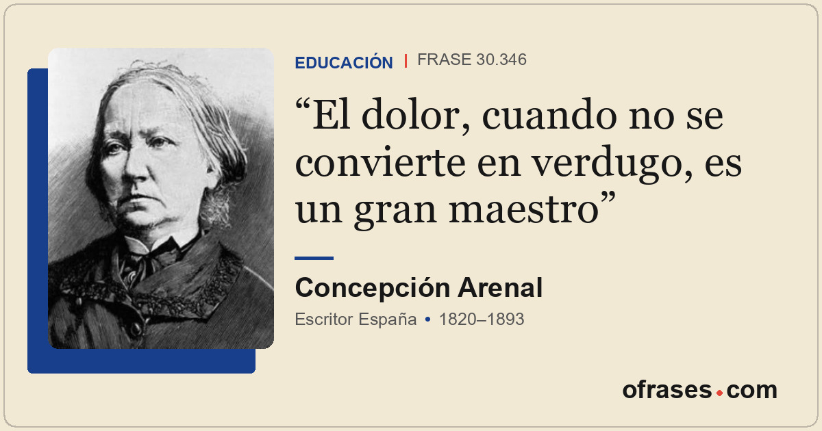 El dolor, cuando no se convierte en verdugo, es un gran maestro