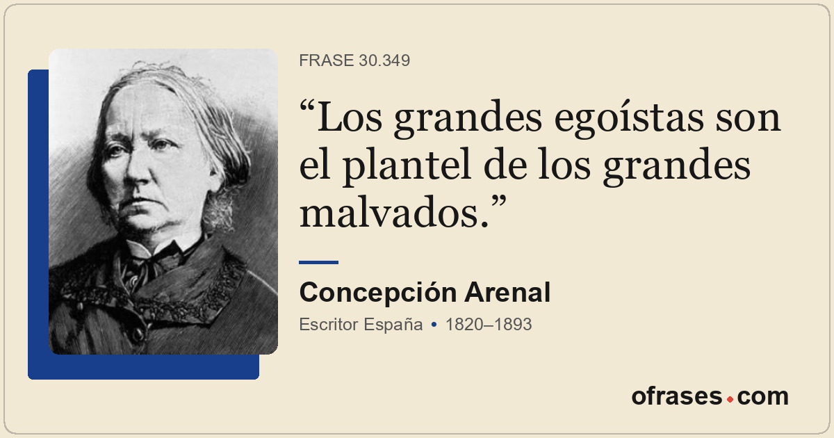 Los grandes egoístas son el plantel de los grandes malvados.