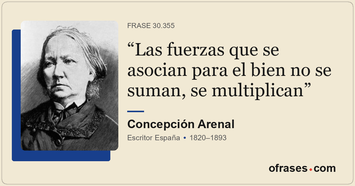 Las fuerzas que se asocian para el bien no se suman, se multiplican