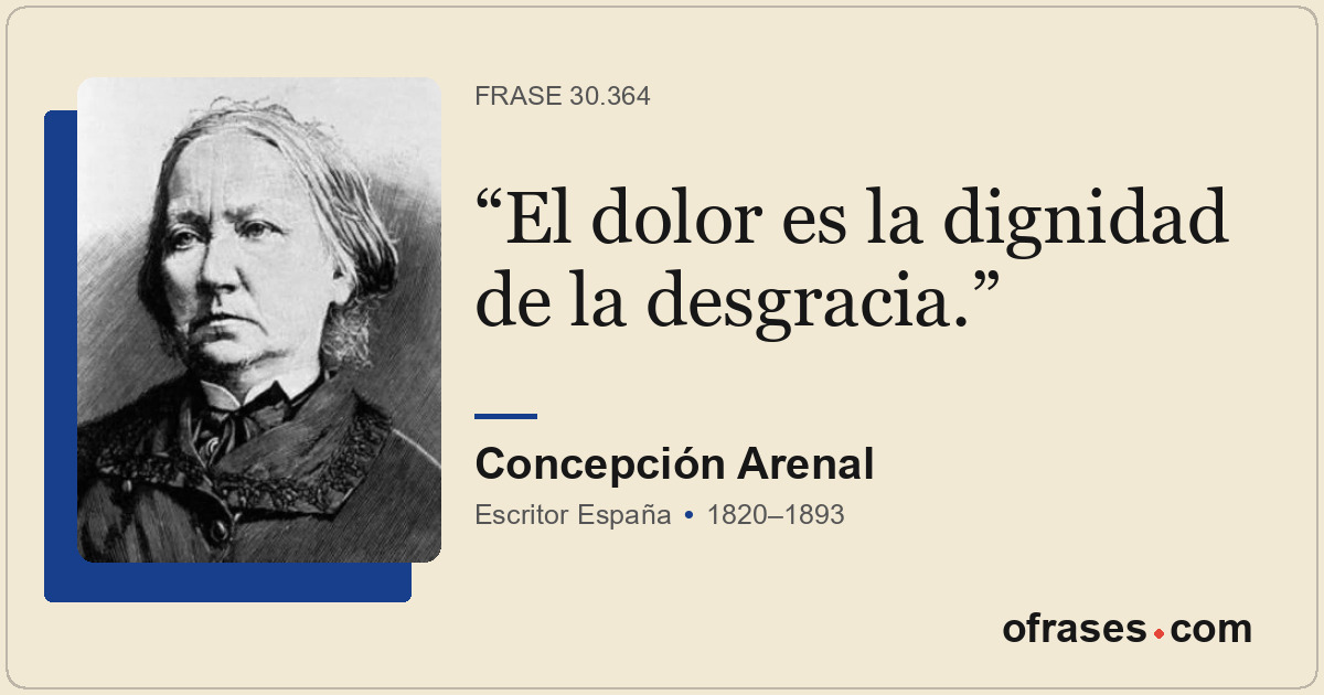 El dolor es la dignidad de la desgracia.