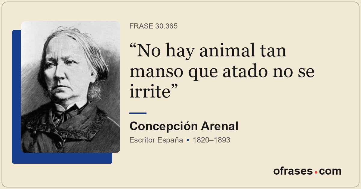 No hay animal tan manso que atado no se irrite