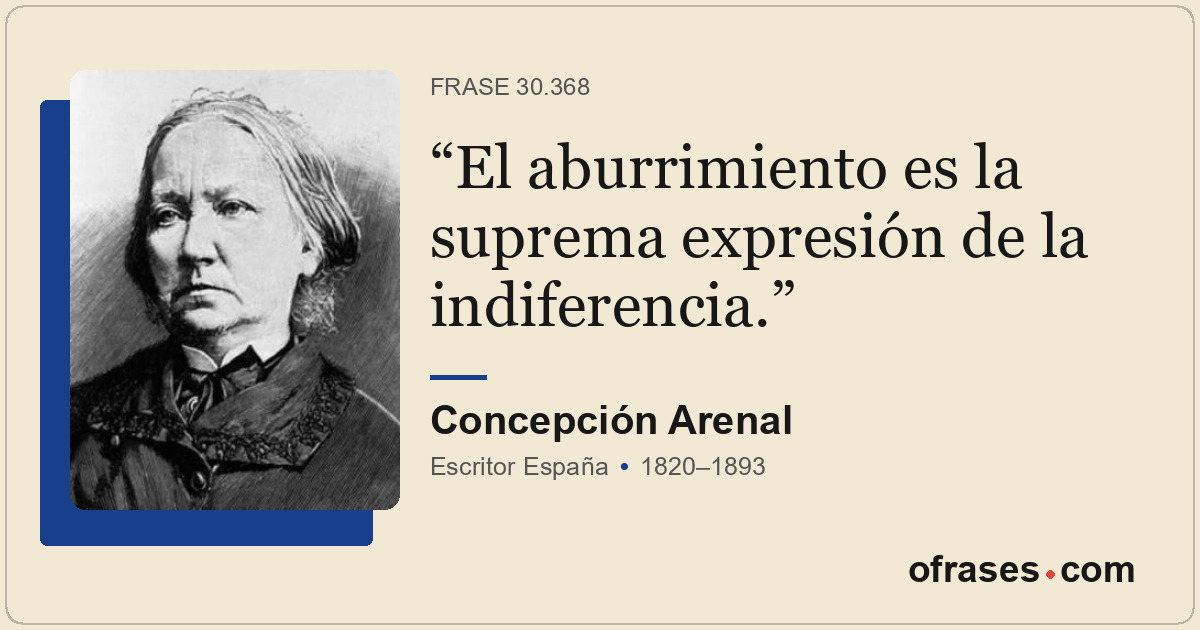 El aburrimiento es la suprema expresión de la indiferencia.