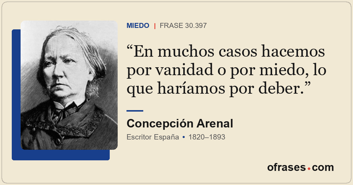 En muchos casos hacemos por vanidad o por miedo, lo que haríamos por deber.