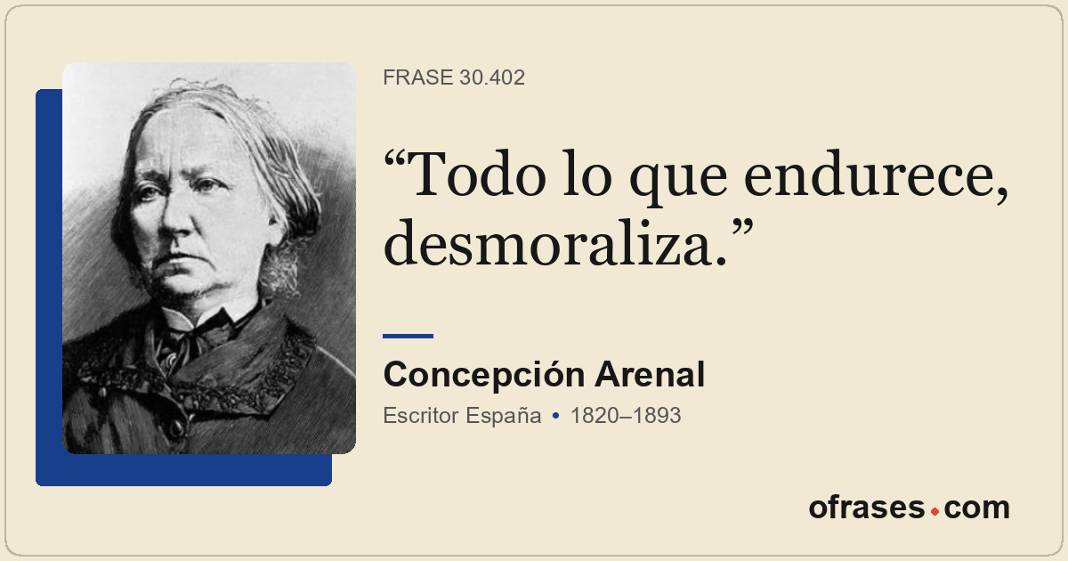 Todo lo que endurece, desmoraliza.